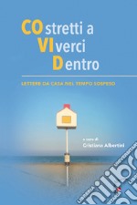 COstretti a VIverci Dentro. Lettere da casa nel tempo sospeso libro