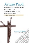 Gridare il Vangelo con tutta la propria vita. Omelie domenicali e festive. Anno liturgico B libro di Paoli Arturo Biggio D. (cur.)