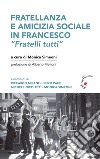 Fratellanza e amicizia sociale in Francesco. «Fratelli tutti» libro di Simeoni M. (cur.)