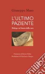 L'ultimo paziente. Dialogo sul futuro della cura libro