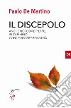 Il discepolo. Anche noi come Pietro, in cammino con le nostre fragilità libro