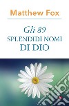 Gli 89 splendidi nomi di Dio libro di Fox Matthew