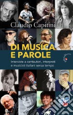 Di musica e parole. Interviste a cantautori, interpreti e musicisti italiani senza tempo libro