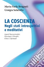 La coscienza negli stati introspettivi e meditativi. Aspetti neuroscientifici, psicologici, filosofici, clinici e spirituali libro