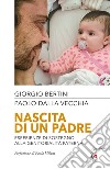 Nascita di un padre. Esperienze di sostegno alla genitorialità paterna libro