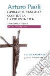 Gridare il Vangelo con tutta la propria vita. Omelie domenicali e festive. Anno liturgico C libro di Paoli Arturo Biggio D. (cur.)