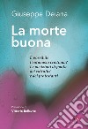 La morte buona. È possibile l'eutanasia cristiana? Le posizioni di punta dei cattolici e dei protestanti libro