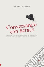 Conversando con Baruch. Spinoza, un filosofo «oltre le religioni» libro