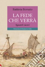 La fede che verrà. Credere altrimenti libro