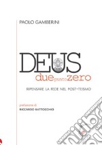 Deus duepuntozero. Ripensare la fede nel post-teismo libro