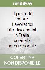 Il peso del colore. Lavoratrici afrodiscendenti in Italia: un'analisi intersezionale libro