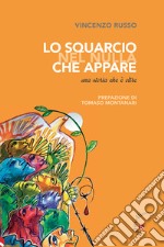 Lo squarcio nel nulla che appare. Una storia che è oltre libro