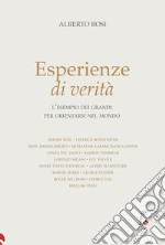 Esperienze di verità. L'esempio dei grandi per orientarsi nel mondo