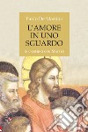 L'amore in uno sguardo. In cammino con Matteo libro di De Martino Paolo