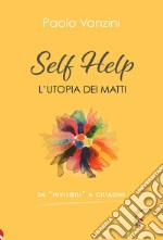 Self help. L'utopia dei matti libro