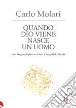 Quando Dio viene nasce un uomo. Con lo sguardo fisso su Gesù: i Vangeli del Natale libro