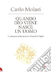 Quando Dio viene nasce un uomo. Con lo sguardo fisso su Gesù: i Vangeli del Natale libro di Molari Carlo Nicastro F. (cur.) Stazi O. (cur.)