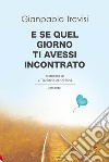 E se quel giorno ti avessi incontrato libro