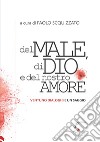 Del male, di Dio e del nostro amore. Ventuno dialoghi e un saggio libro