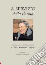 A servizio della Parola. Festschrift in onore dell'80.mo genetliaco di p. Guido Innocenzo Gargano libro