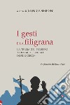 I gesti e la filigrana. La trama del pensiero teologico e sociale di Francesco libro