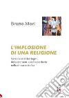 L'implosione di una religione. Verso la crisi dei dogmi, dei sacramenti e del sacerdozio nella Chiesa cattolica libro