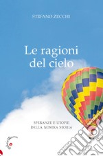 Le ragioni del cielo. Speranze e utopie della nostra storia libro