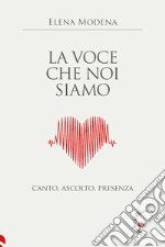 La voce che noi siamo. Canto, ascolto, presenza