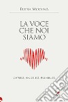 La voce che noi siamo. Canto, ascolto, presenza libro