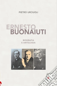 Ernesto Buonaiuti. Biografia e antologia libro