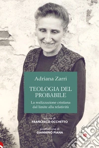Teologia del probabile. La realizzazione cristiana dal limite alla relatività libro