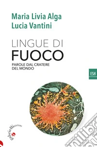 Lingue di fuoco. Parole dal cratere del mondo libro