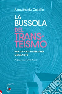 La bussola del transteismo. Per un cristianesimo liberante libro