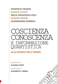 Coscienza, conoscenza e informazione quantistica. Alla radice dell'essere libro