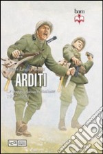 Arditi. Le truppe d'assalto italiane 1917-1920