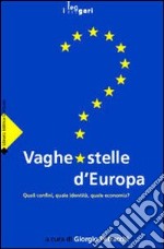 Vaghe stelle d'Europa. Quali confini, quale identità, quale economia? libro