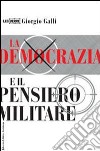 La democrazia e il pensiero militare libro