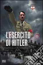 L'esercito di Hitler. Storia della macchina bellica tedesca 1939-45 libro