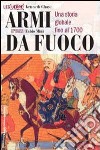 Armi da fuoco. Una storia globale fino al 1700 libro