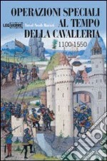 Operazioni speciali nell'età della cavalleria 1100-1500. Ediz. illustrata libro