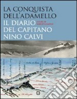 La conquista dell'Adamello. Il diario del capitano Nino Calvi libro