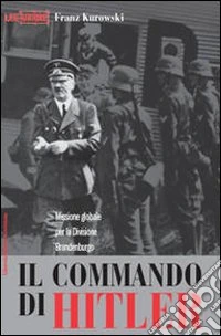 Il commando di Hitler. Missione globale per la Divisione Brandenburgo libro