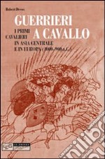 Guerrieri a cavallo. Primi cavalieri in Asia Centrale e in Europa (4000-900 a. C.)