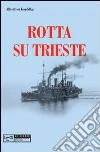 Rotta su Trieste libro