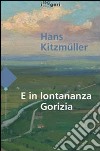 E in lontananza Gorizia libro di Kitzmüller Hans