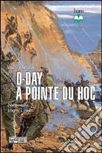 D-Day a Pointe du Hoc. Normandia, giugno 1944 libro