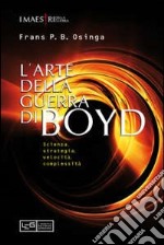 L'arte della guerra di John Boyd. Scienza, strategia, velocità, complessità libro