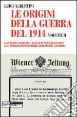 Le origini della guerra del 1914. Vol. 2: La crisi del luglio 1914. Dall'attentato di Sarajevo alla mobilitazione generale dell'Austria-Ungheria libro