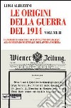 Le origini della guerra del 1914. Vol. 2: La crisi del luglio 1914. Dall'attentato di Sarajevo alla mobilitazione generale dell'Austria-Ungheria libro