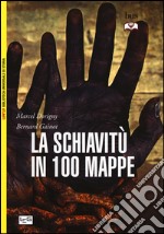 La schiavitù in 100 mappe libro